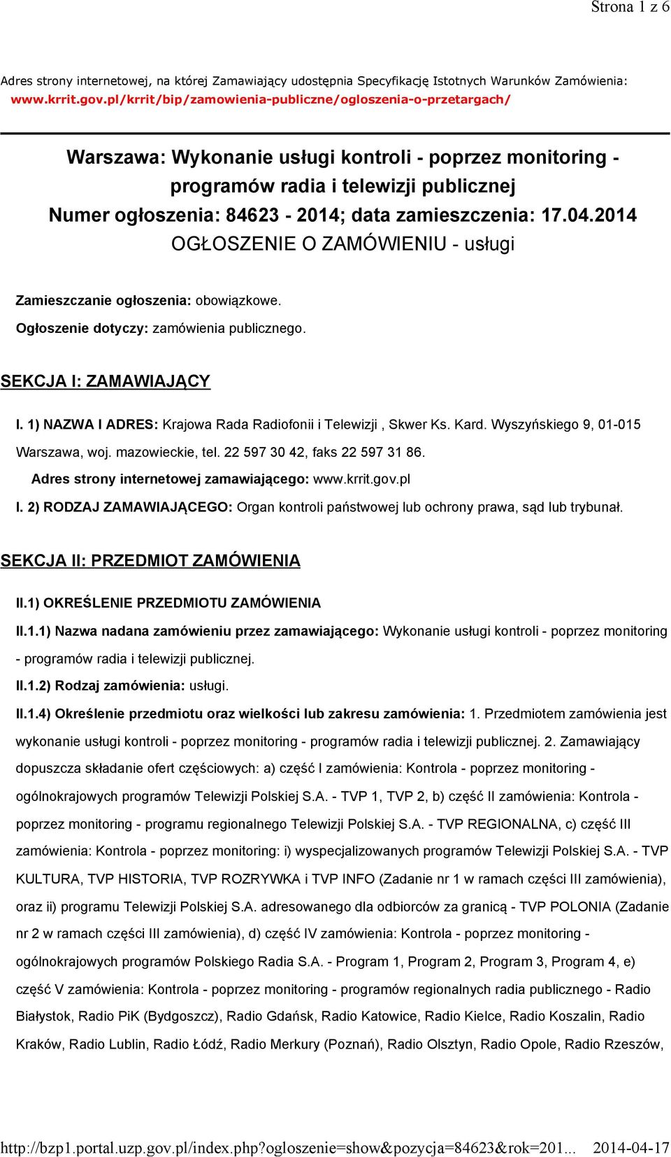 zamieszczenia: 17.04.2014 OGŁOSZENIE O ZAMÓWIENIU - usługi Zamieszczanie ogłoszenia: obowiązkowe. Ogłoszenie dotyczy: zamówienia publicznego. SEKCJA I: ZAMAWIAJĄCY I.