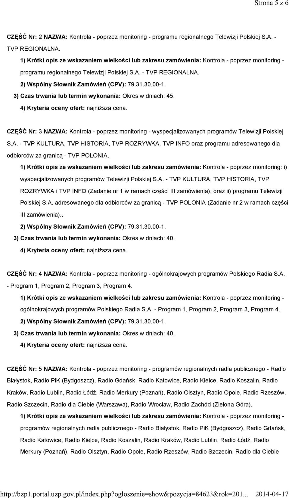 1) Krótki opis ze wskazaniem wielkości lub zakresu zamówienia: Kontrola -poprzez monitoring: i) wyspecjalizowanych programów Telewizji Polskiej S.A.