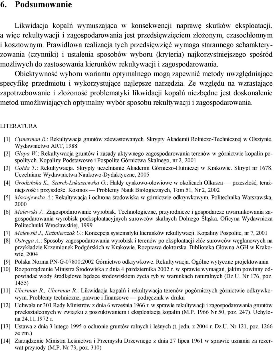 rekultywacji i zagospodarowania. Obiektywność wyboru wariantu optymalnego mogą zapewnić metody uwzględniające specyfikę przedmiotu i wykorzystujące najlepsze narzędzia.