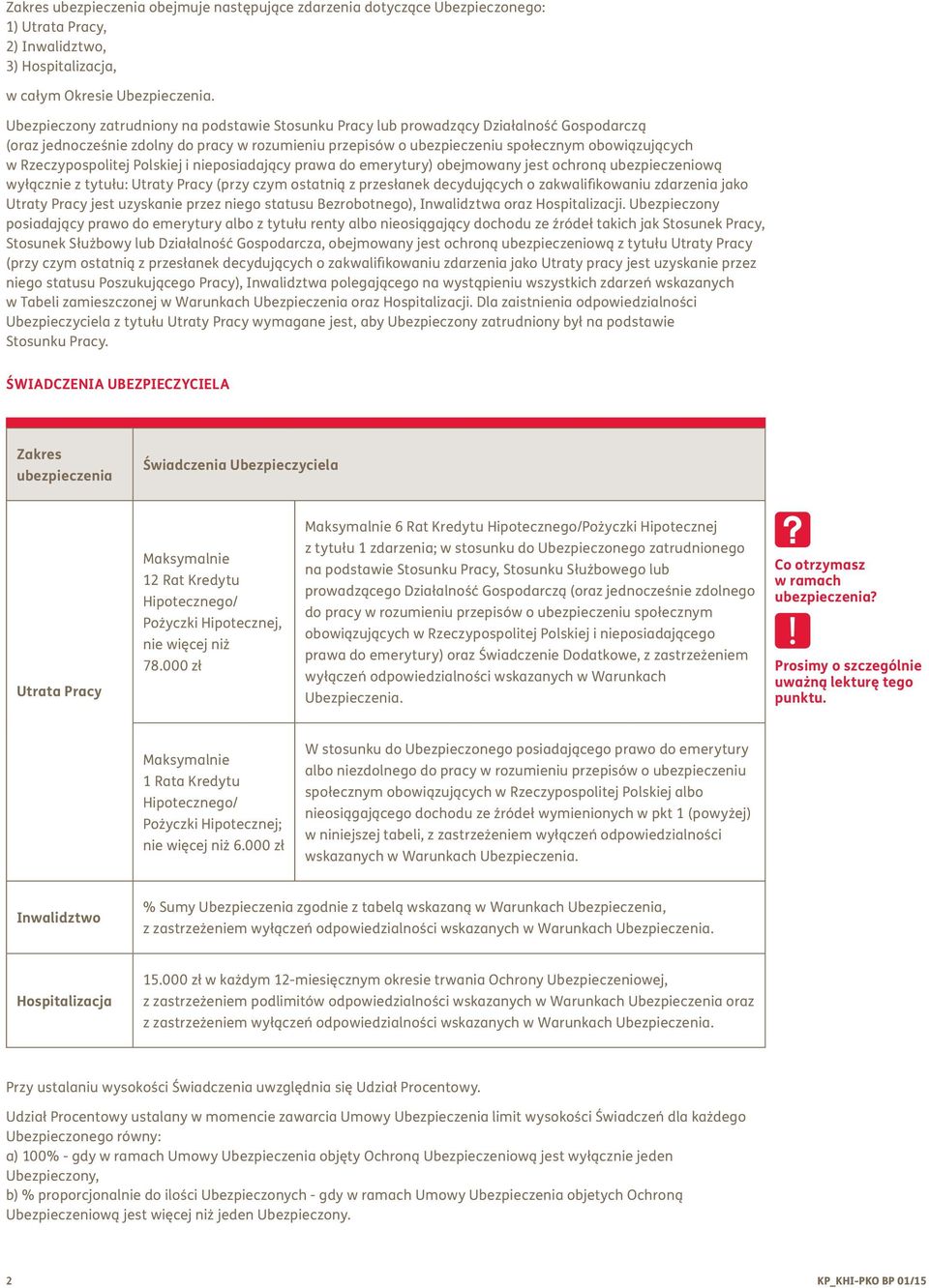 Rzeczypospolitej Polskiej i nieposiadający prawa do emerytury) obejmowany jest ochroną ubezpieczeniową wyłącznie z tytułu: Utraty Pracy (przy czym ostatnią z przesłanek decydujących o