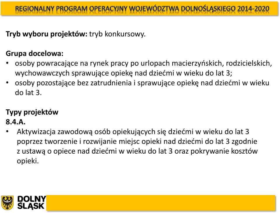 dziećmi w wieku do lat 3; osoby pozostające bez zatrudnienia i sprawujące opiekę nad dziećmi w wieku do lat 3. Typy projektów 8.4.