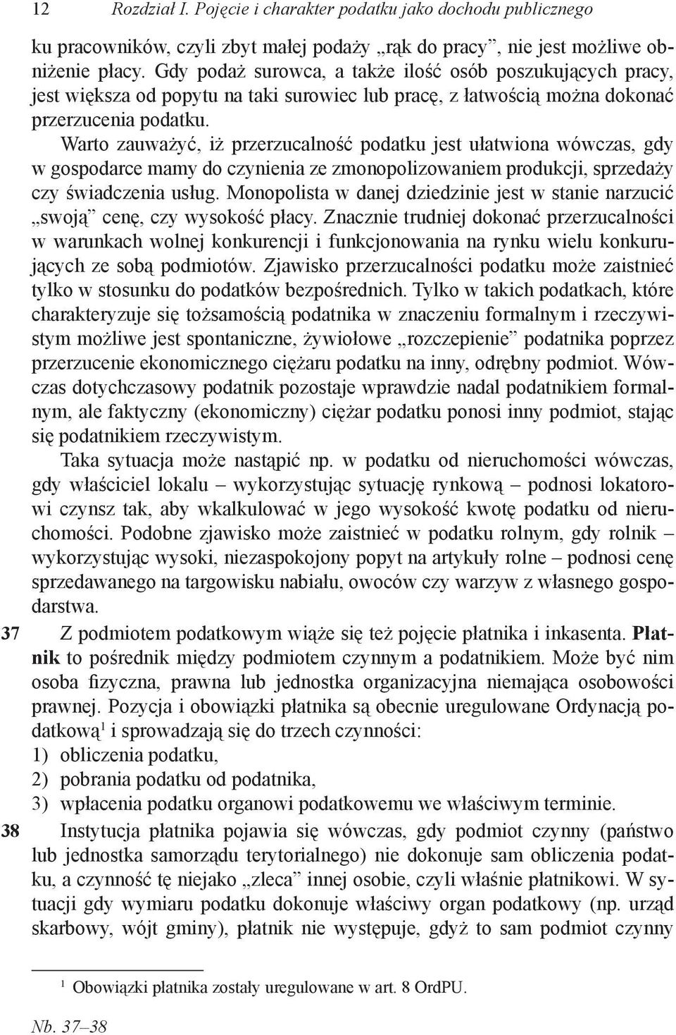 Warto zauważyć, iż przerzucalność podatku jest ułatwiona wówczas, gdy w gospodarce mamy do czynienia ze zmonopolizowaniem produkcji, sprzedaży czy świadczenia usług.