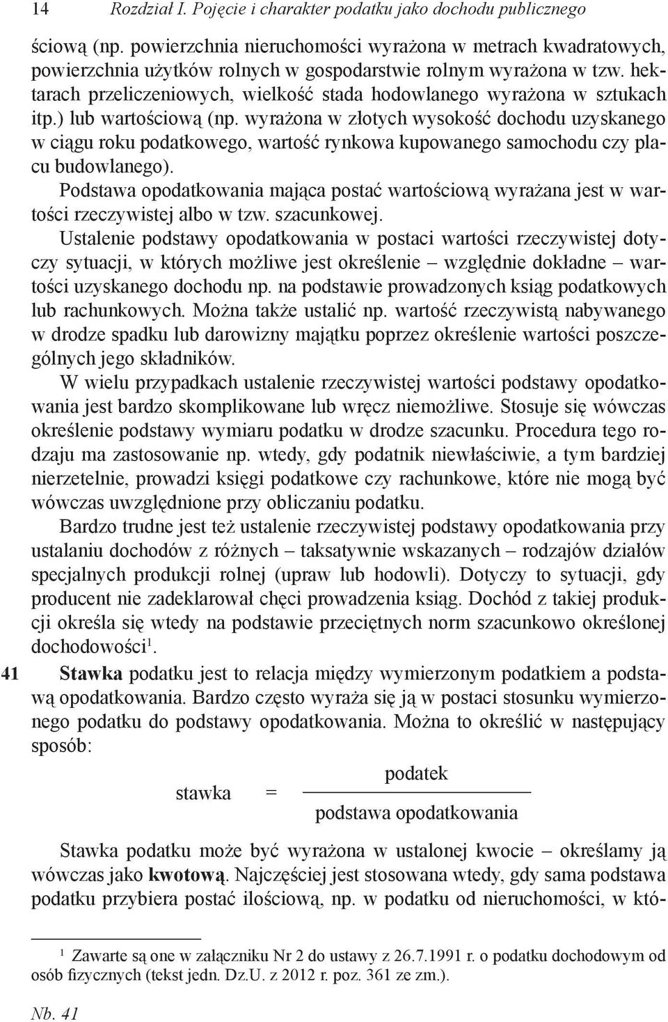 hektarach przeliczeniowych, wielkość stada hodowlanego wyrażona w sztukach itp.) lub wartościową (np.