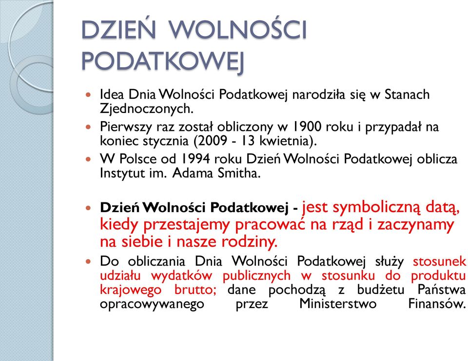 W Polsce od 1994 roku Dzień Wolności Podatkowej oblicza Instytut im. Adama Smitha.