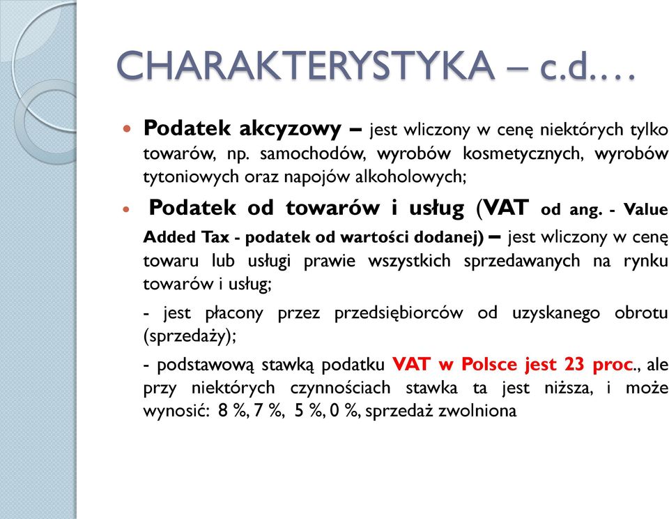 - Value Added Tax - podatek od wartości dodanej) jest wliczony w cenę towaru lub usługi prawie wszystkich sprzedawanych na rynku towarów i usług; -