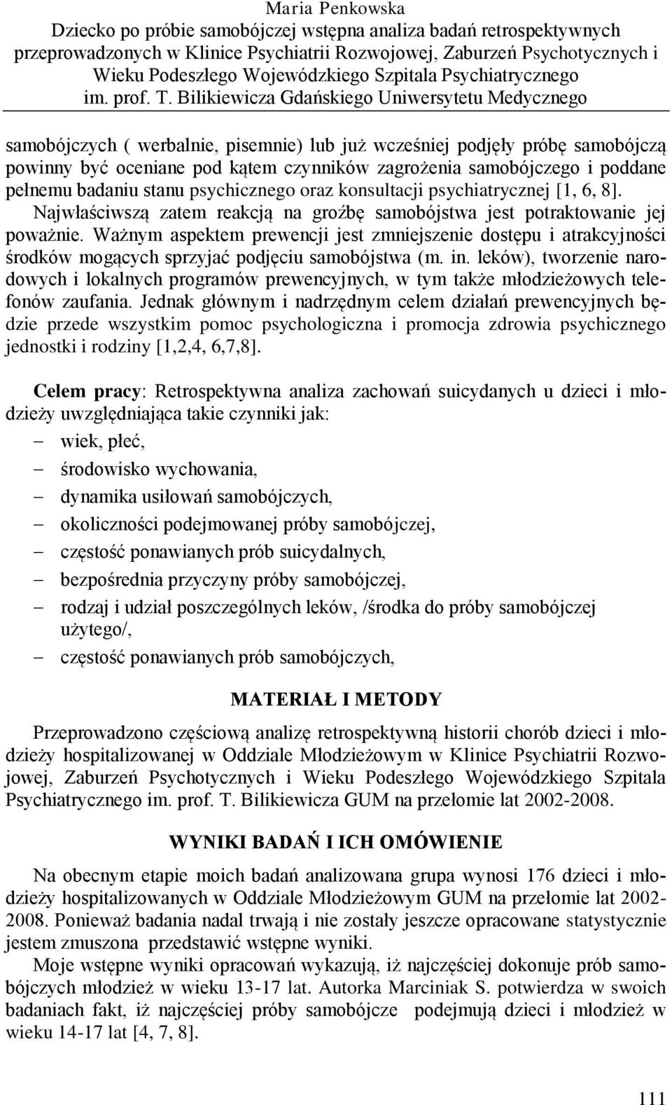 Bilikiewicza Gdańskiego Uniwersytetu Medycznego samobójczych ( werbalnie, pisemnie) lub już wcześniej podjęły próbę samobójczą powinny być oceniane pod kątem czynników zagrożenia samobójczego i