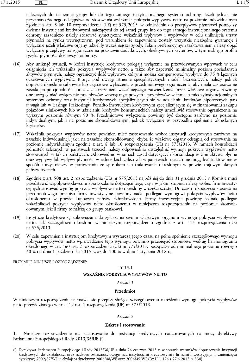 8 lub 10 rozporządzenia (UE) nr 575/2013, w odniesieniu do przepływów płynności pomiędzy dwiema instytucjami kredytowymi należącymi do tej samej grupy lub do tego samego instytucjonalnego systemu