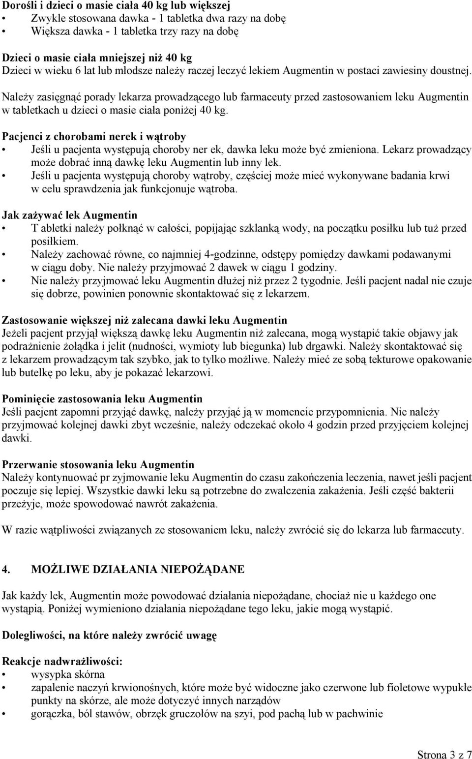 Należy zasięgnąć porady lekarza prowadzącego lub farmaceuty przed zastosowaniem leku Augmentin w tabletkach u dzieci o masie ciała poniżej 40 kg.