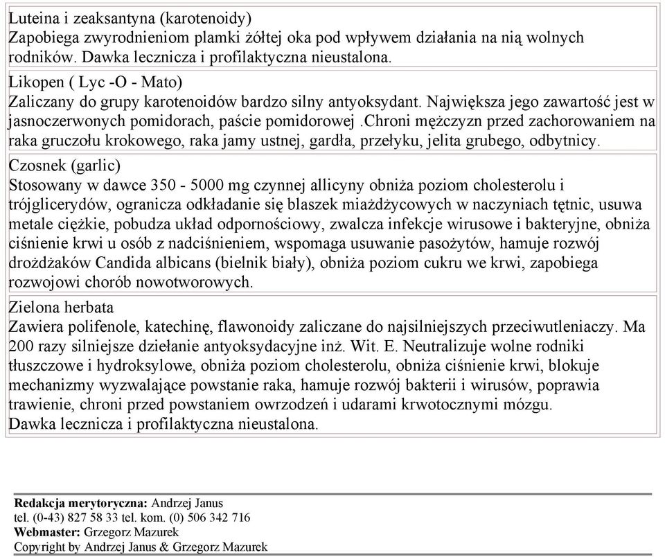 chroni mężczyzn przed zachorowaniem na raka gruczołu krokowego, raka jamy ustnej, gardła, przełyku, jelita grubego, odbytnicy.