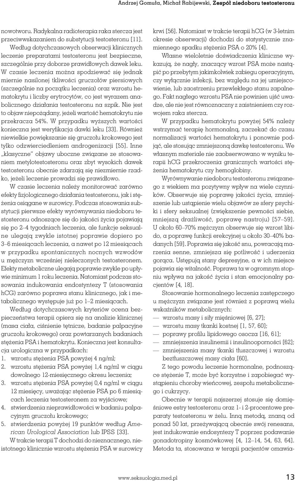 W czasie leczenia można spodziewać się jednak miernie nasilonej tkliwości gruczołów piersiowych (szczególnie na początku leczenia) oraz wzrostu hematokrytu i liczby erytrocytów, co jest wyrazem
