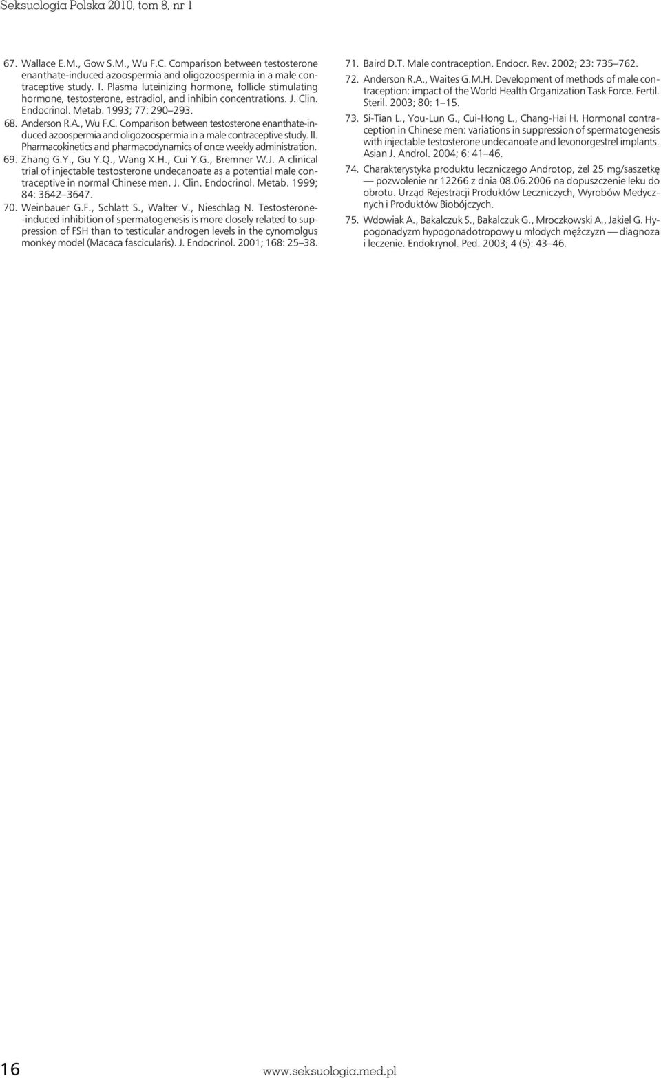 in. Endocrinol. Metab. 1993; 77: 290 293. 68. Anderson R.A., Wu F.C. Comparison between testosterone enanthate-induced azoospermia and oligozoospermia in a male contraceptive study. II.