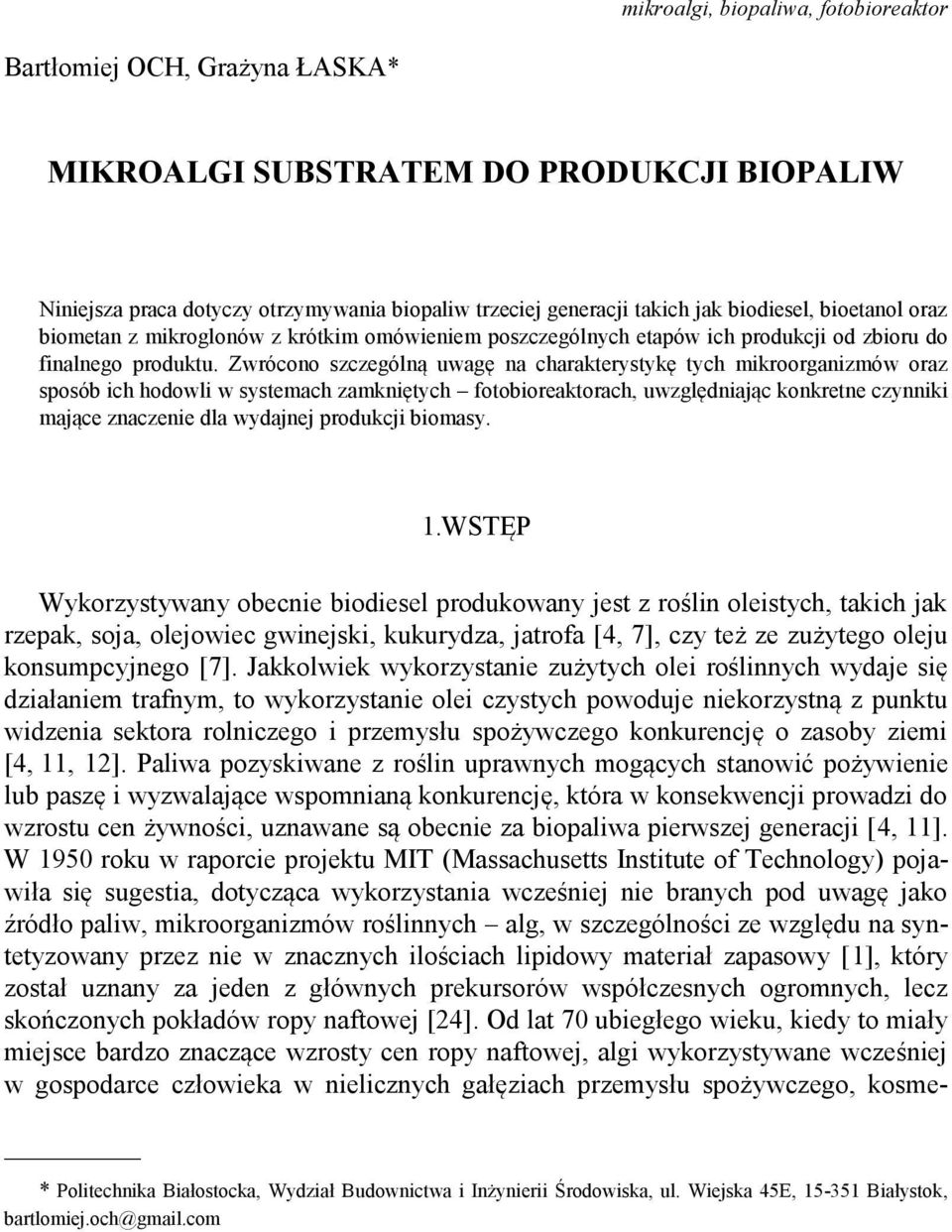 Zwrócono szczególną uwagę na charakterystykę tych mikroorganizmów oraz sposób ich hodowli w systemach zamkniętych fotobioreaktorach, uwzględniając konkretne czynniki mające znaczenie dla wydajnej