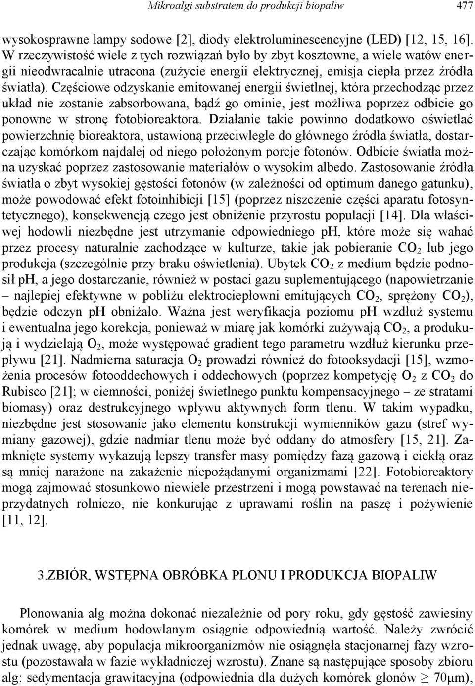 Częściowe odzyskanie emitowanej energii świetlnej, która przechodząc przez układ nie zostanie zabsorbowana, bądź go ominie, jest możliwa poprzez odbicie go ponowne w stronę fotobioreaktora.