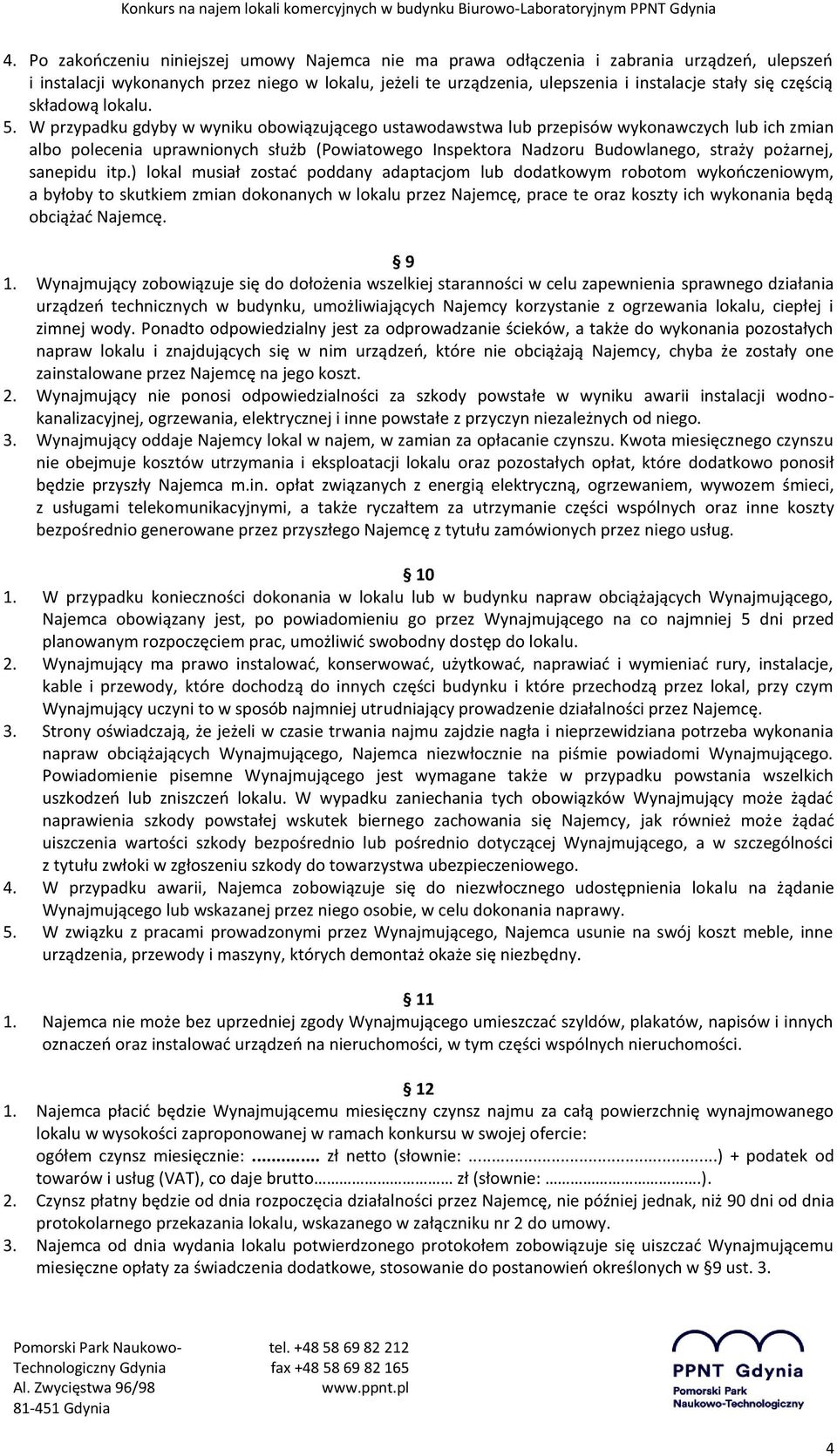 W przypadku gdyby w wyniku obowiązującego ustawodawstwa lub przepisów wykonawczych lub ich zmian albo polecenia uprawnionych służb (Powiatowego Inspektora Nadzoru Budowlanego, straży pożarnej,