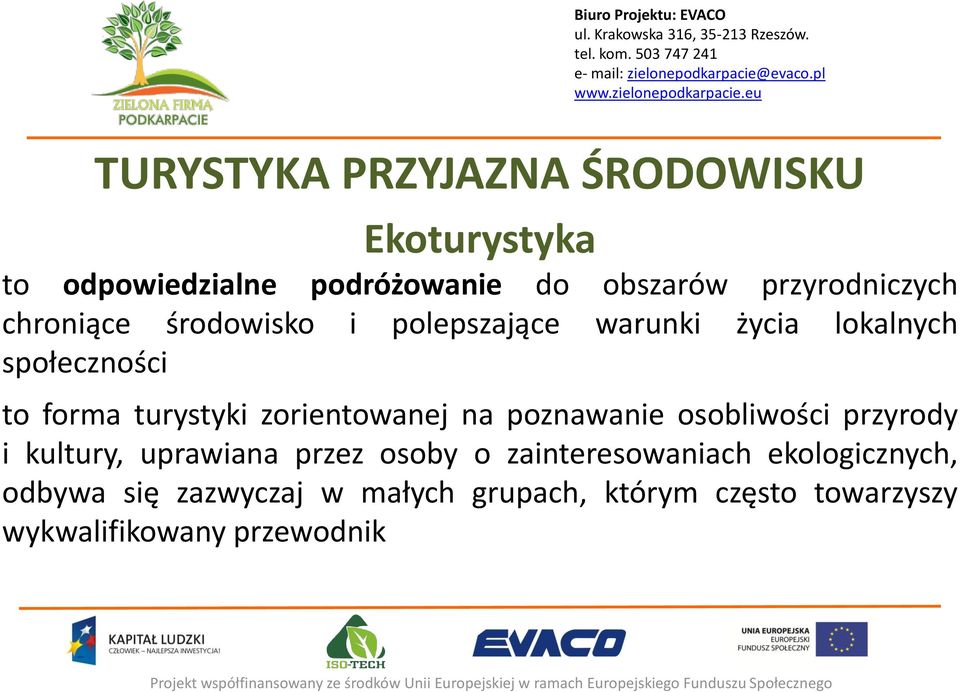 turystyki zorientowanej na poznawanie osobliwości przyrody i kultury, uprawiana przez osoby o