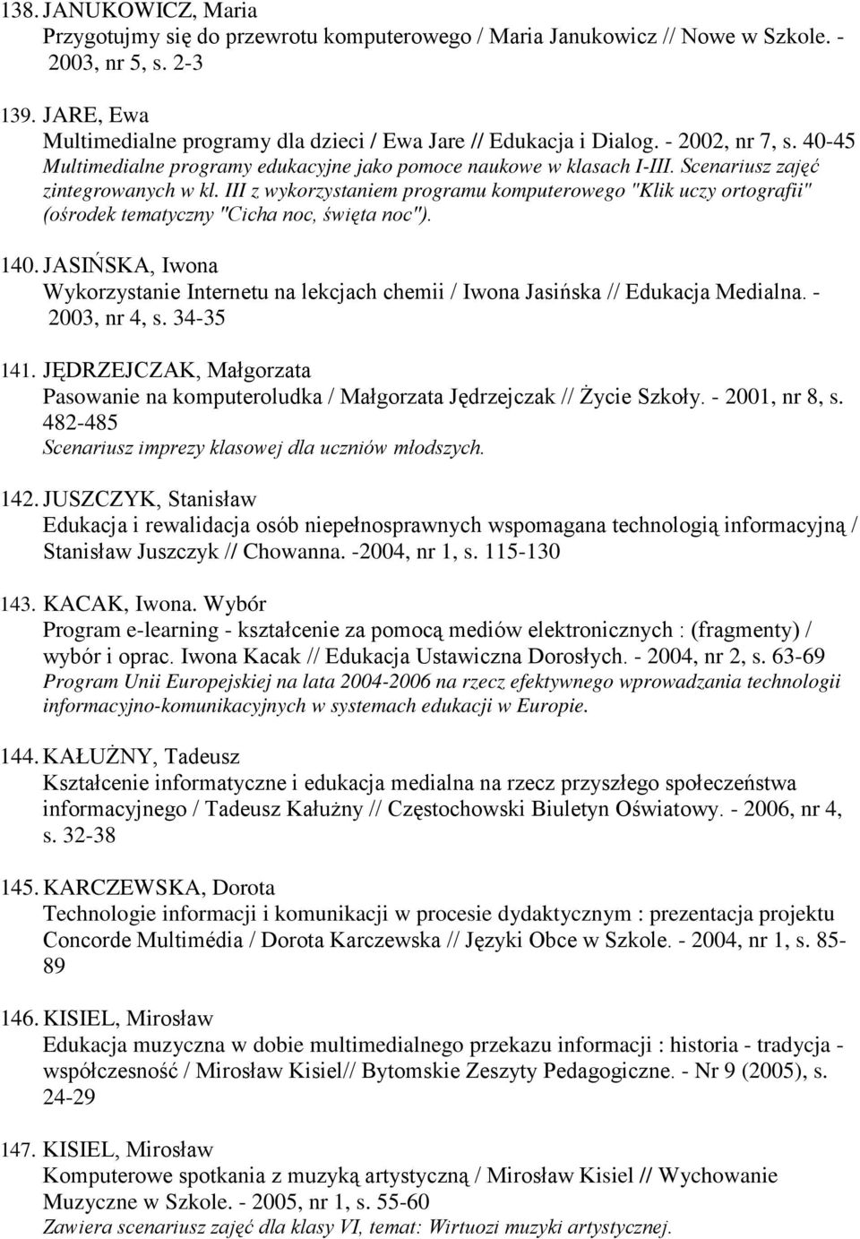 Scenariusz zajęć zintegrowanych w kl. III z wykorzystaniem programu komputerowego "Klik uczy ortografii" (ośrodek tematyczny "Cicha noc, święta noc"). 140.
