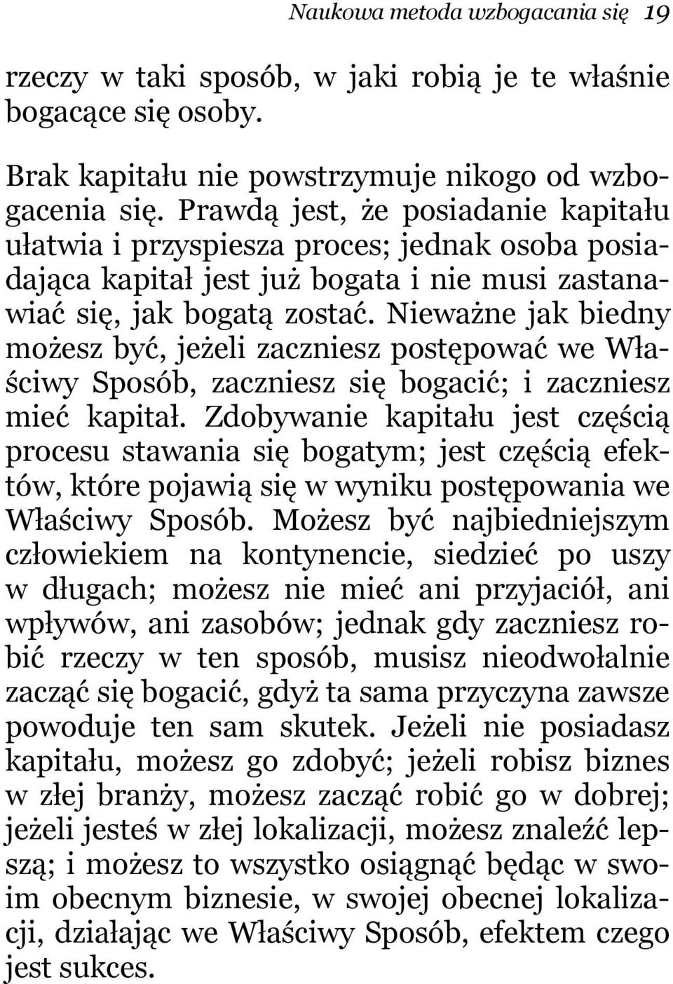 Nieważne jak biedny możesz być, jeżeli zaczniesz postępować we Właściwy Sposób, zaczniesz się bogacić; i zaczniesz mieć kapitał.