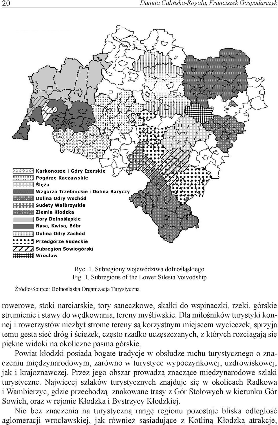 Subregions of the Lower Silesia Voivodship Źródło/Source: Dolnośląska Organizacja Turystyczna rowerowe, stoki narciarskie, tory saneczkowe, skałki do wspinaczki, rzeki, górskie strumienie i stawy do