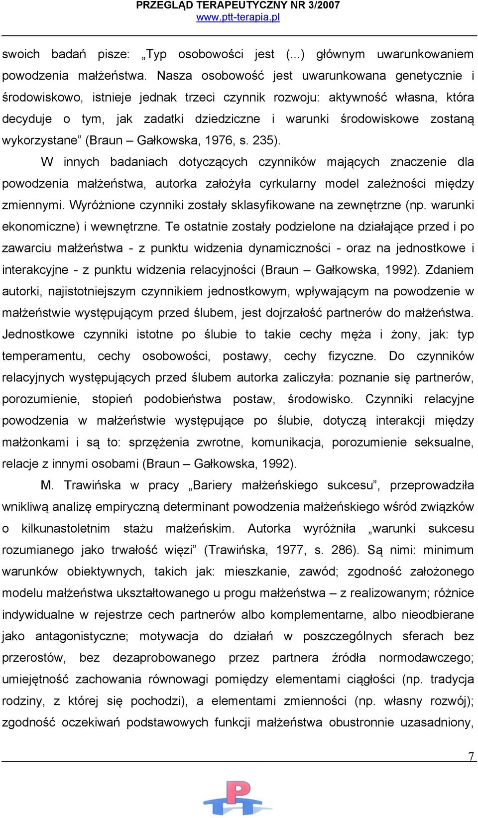 wykorzystane (Braun Gałkowska, 1976, s. 235). W innych badaniach dotyczących czynników mających znaczenie dla powodzenia małżeństwa, autorka założyła cyrkularny model zależności między zmiennymi.