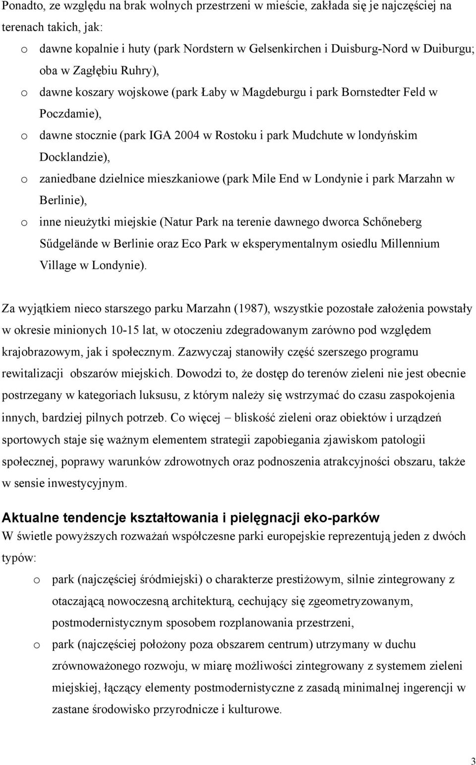 zaniedbane dzielnice mieszkaniowe (park Mile End w Londynie i park Marzahn w Berlinie), o inne nieużytki miejskie (Natur Park na terenie dawnego dworca Schőneberg Sűdgelände w Berlinie oraz Eco Park