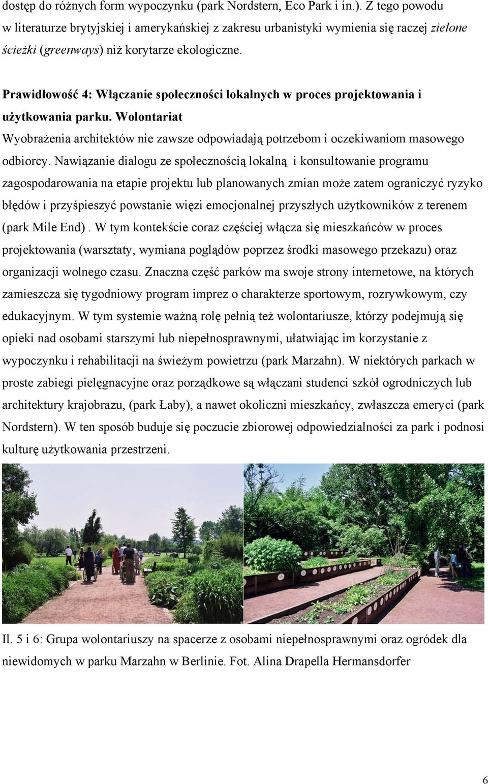 Prawidłowość 4: Włączanie społeczności lokalnych w proces projektowania i użytkowania parku. Wolontariat Wyobrażenia architektów nie zawsze odpowiadają potrzebom i oczekiwaniom masowego odbiorcy.