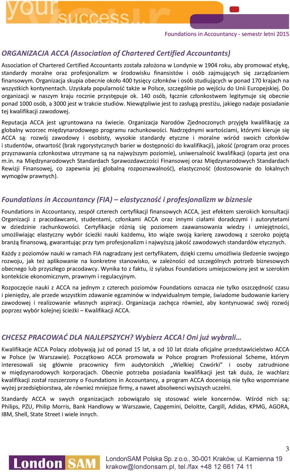 Organizacja skupia obecnie około 400 tysięcy członków i osób studiujących w ponad 170 krajach na wszystkich kontynentach.