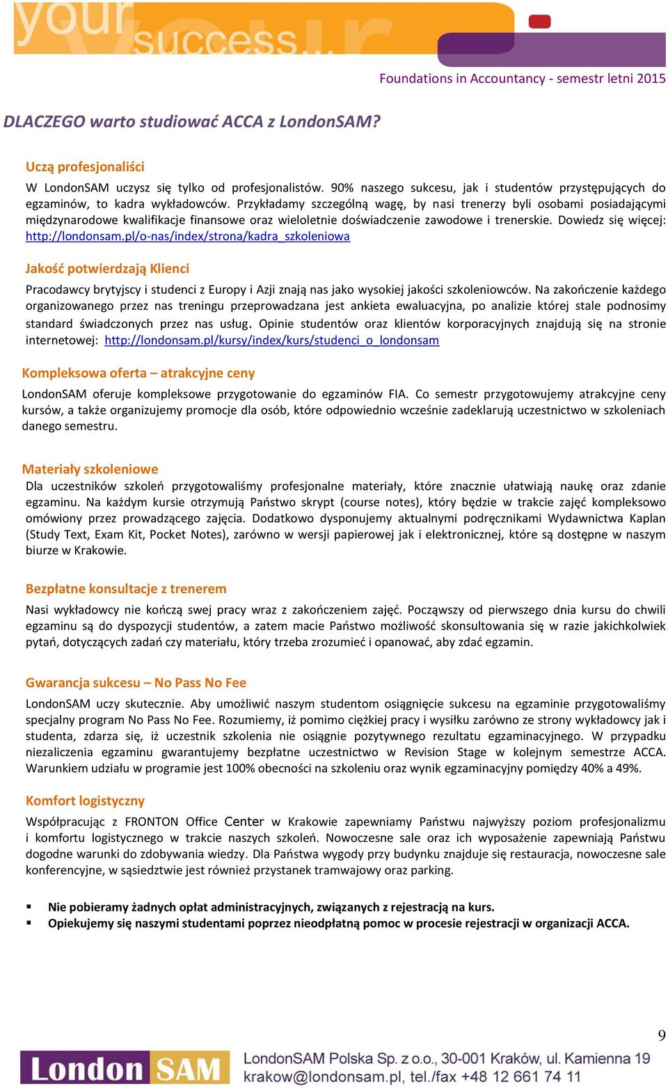 Przykładamy szczególną wagę, by nasi trenerzy byli osobami posiadającymi międzynarodowe kwalifikacje finansowe oraz wieloletnie doświadczenie zawodowe i trenerskie.
