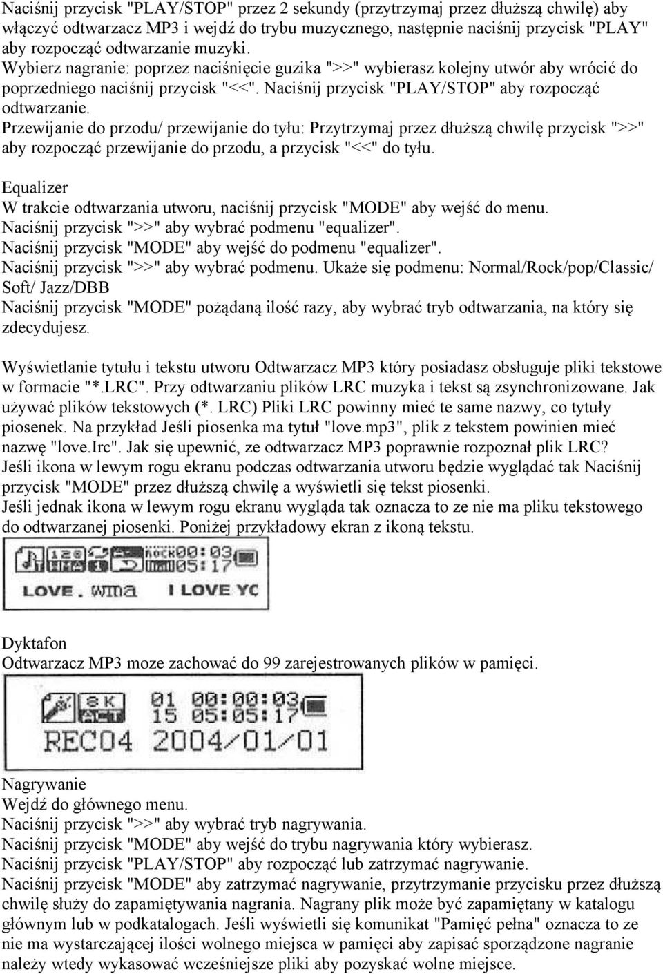 Przewijanie do przodu/ przewijanie do tyłu: Przytrzymaj przez dłuższą chwilę przycisk ">>" aby rozpocząć przewijanie do przodu, a przycisk "<<" do tyłu.