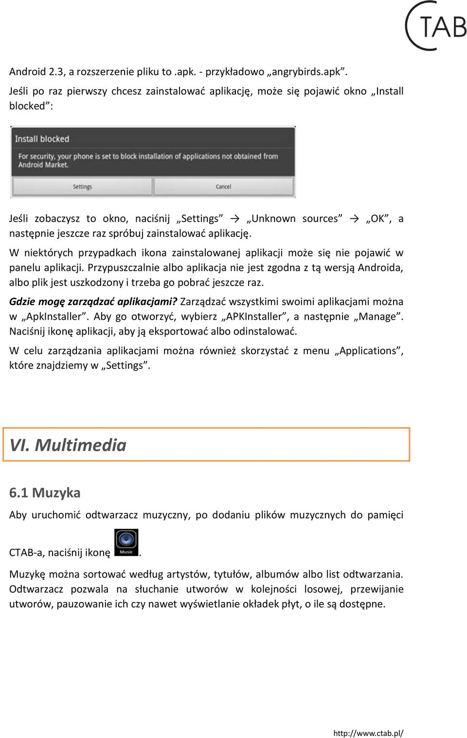 Jeśli po raz pierwszy chcesz zainstalować aplikację, może się pojawić okno Install blocked : Jeśli zobaczysz to okno, naciśnij Settings Unknown sources OK, a następnie jeszcze raz spróbuj