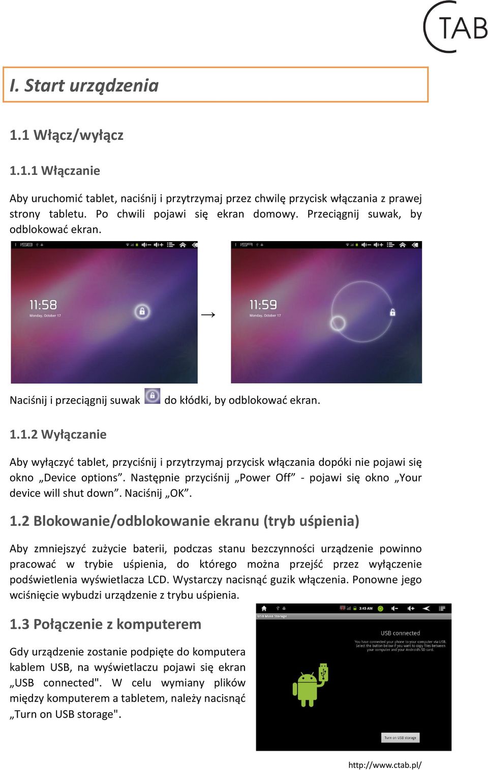1.2 Wyłączanie Aby wyłączyć tablet, przyciśnij i przytrzymaj przycisk włączania dopóki nie pojawi się okno Device options. Następnie przyciśnij Power Off - pojawi się okno Your device will shut down.