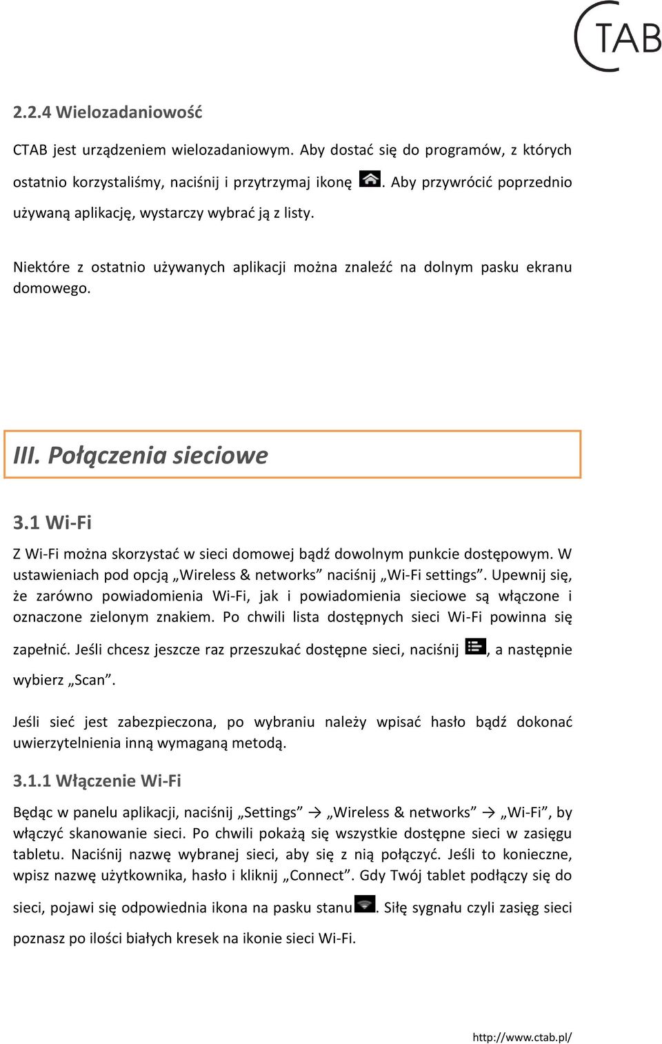 1 Wi-Fi Z Wi-Fi można skorzystać w sieci domowej bądź dowolnym punkcie dostępowym. W ustawieniach pod opcją Wireless & networks naciśnij Wi-Fi settings.