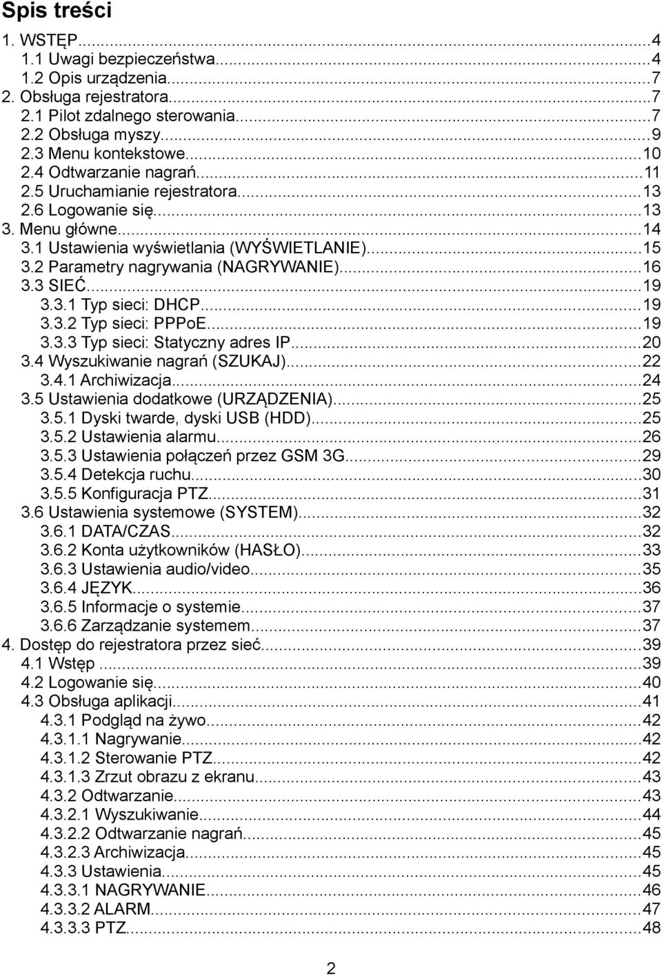 3 SIEĆ...19 3.3.1 Typ sieci: DHCP...19 3.3.2 Typ sieci: PPPoE...19 3.3.3 Typ sieci: Statyczny adres IP...20 3.4 Wyszukiwanie nagrań (SZUKAJ)...22 3.4.1 Archiwizacja...24 3.