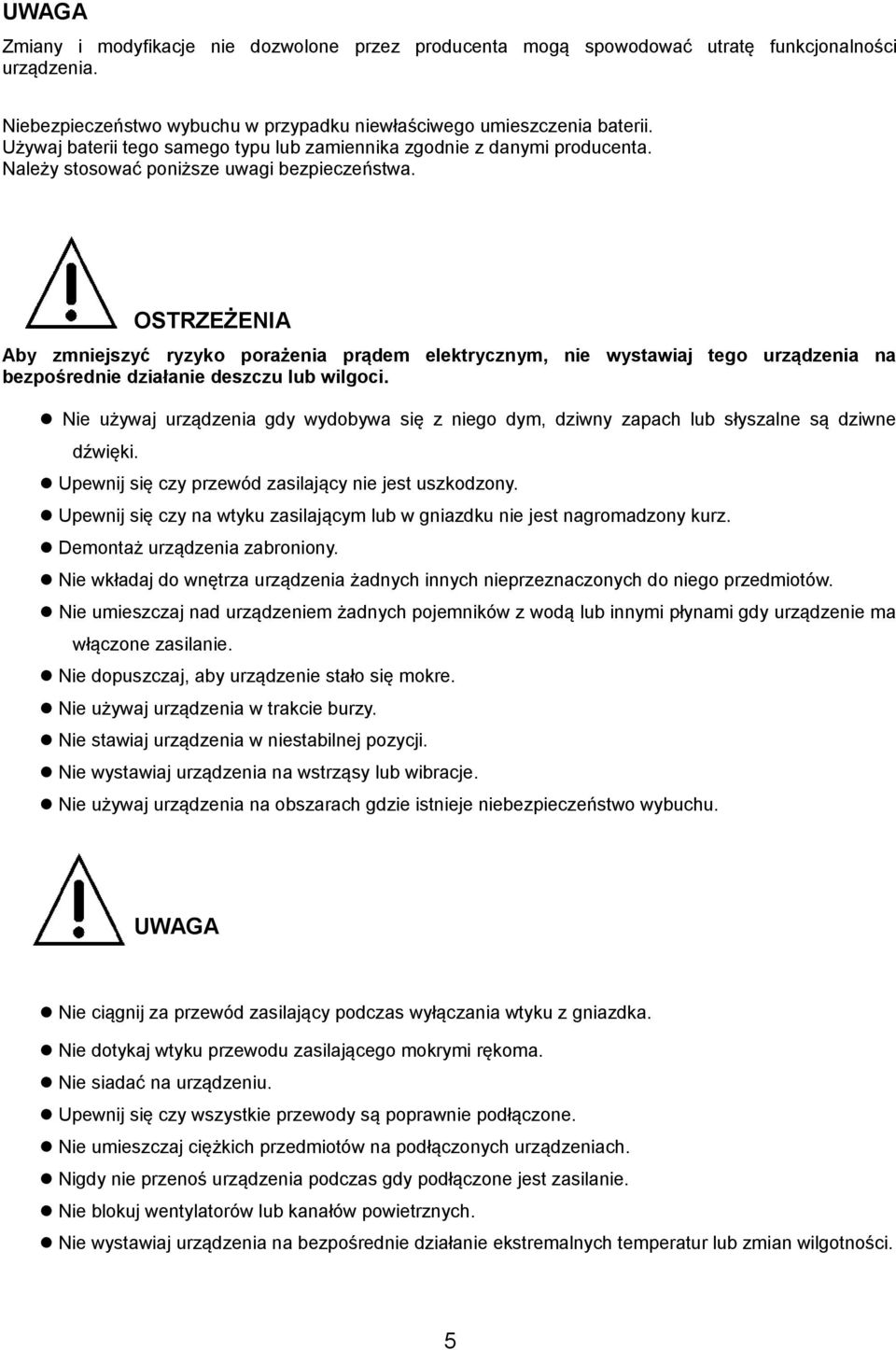 OSTRZEŻENIA Aby zmniejszyć ryzyko porażenia prądem elektrycznym, nie wystawiaj tego urządzenia na bezpośrednie działanie deszczu lub wilgoci.