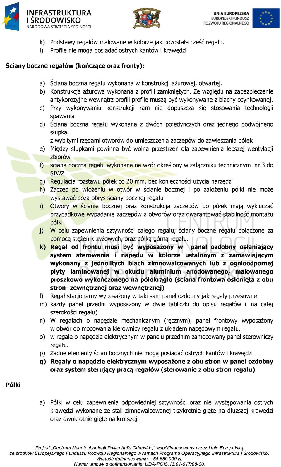 b) Konstrukcja ażurowa wykonana z profili zamkniętych. Ze względu na zabezpieczenie antykorozyjne wewnątrz profili profile muszą być wykonywane z blachy ocynkowanej.