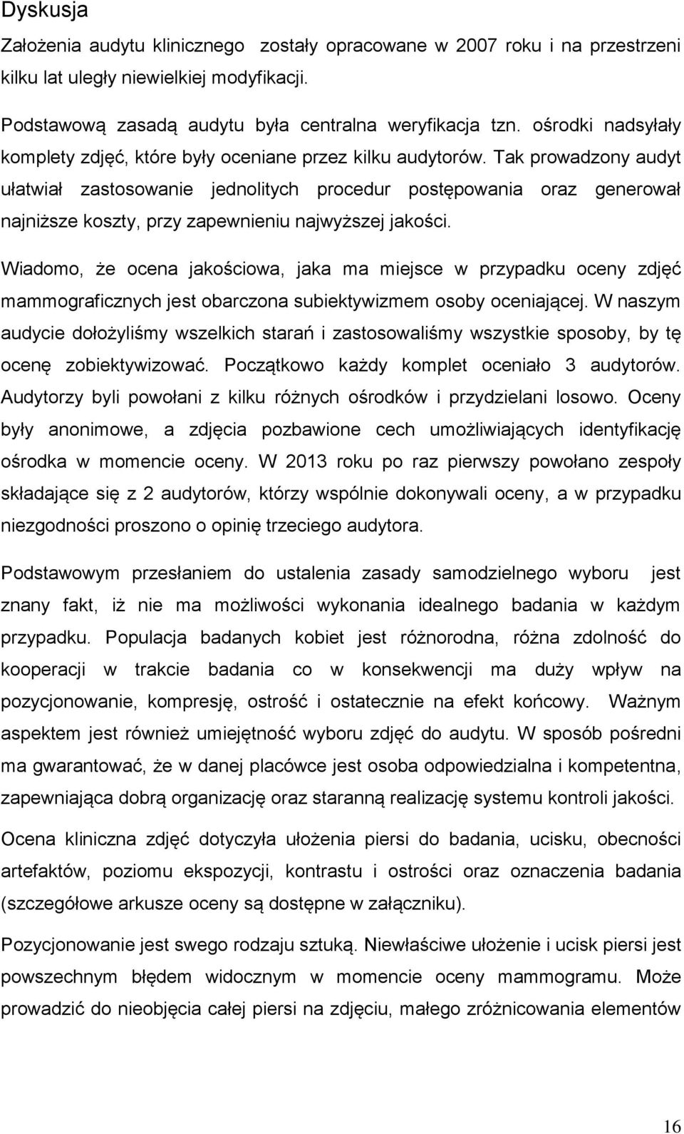 Tak prowadzony audyt ułatwiał zastosowanie jednolitych procedur postępowania oraz generował najniższe koszty, przy zapewnieniu najwyższej jakości.