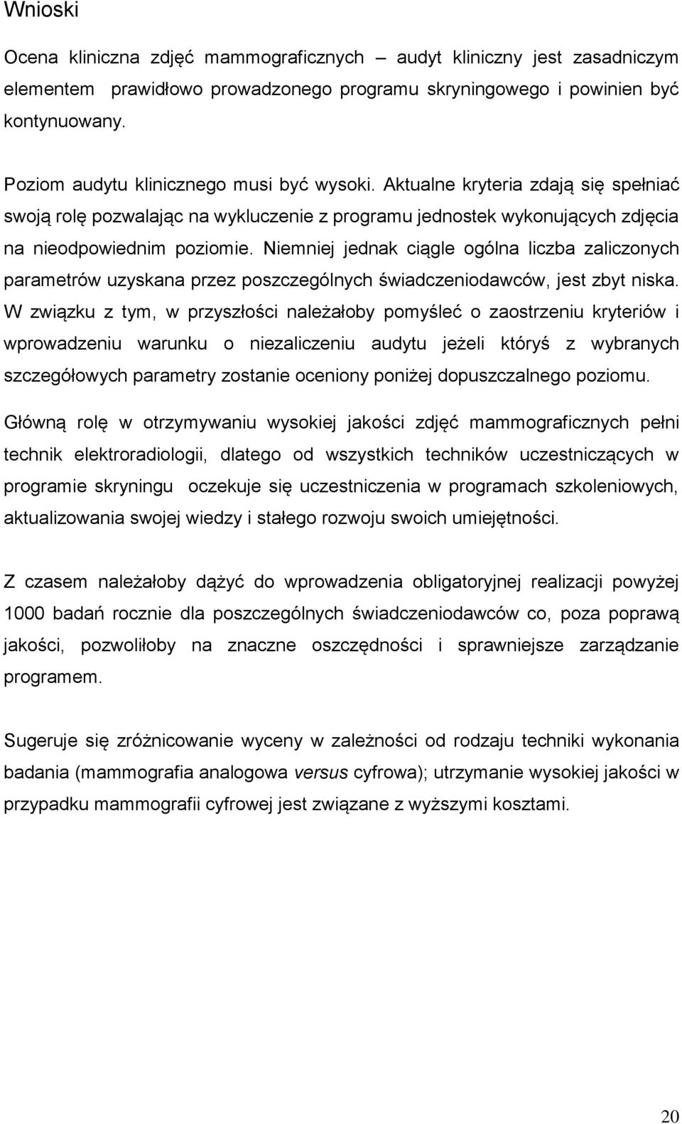 Niemniej jednak ciągle ogólna liczba zaliczonych parametrów uzyskana przez poszczególnych świadczeniodawców, jest zbyt niska.