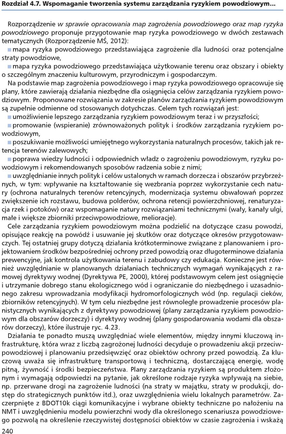 2012): n mapa ryzyka powodziowego przedstawiająca zagrożenie dla ludności oraz potencjalne straty powodziowe, n mapa ryzyka powodziowego przedstawiająca użytkowanie terenu oraz obszary i obiekty o