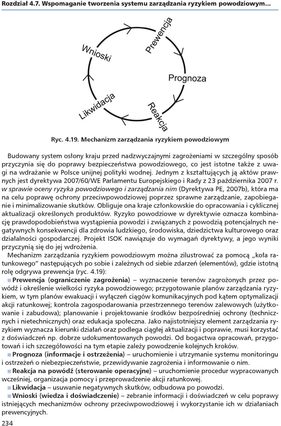 unijnej polityki wodnej. Jednym z kształtujących ją aktów prawnych jest dyrektywa 2007/60/WE Parlamentu Europejskiego i Rady z 23 października 2007 r.
