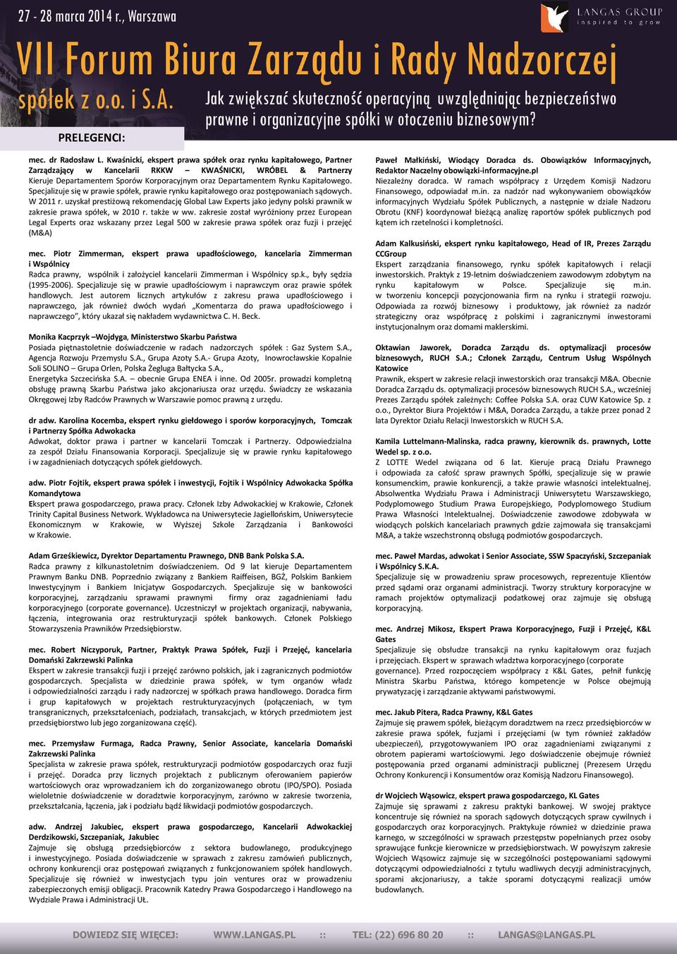 Kapitałowego. Specjalizuje się w prawie spółek, prawie rynku kapitałowego oraz postępowaniach sądowych. W 2011 r.
