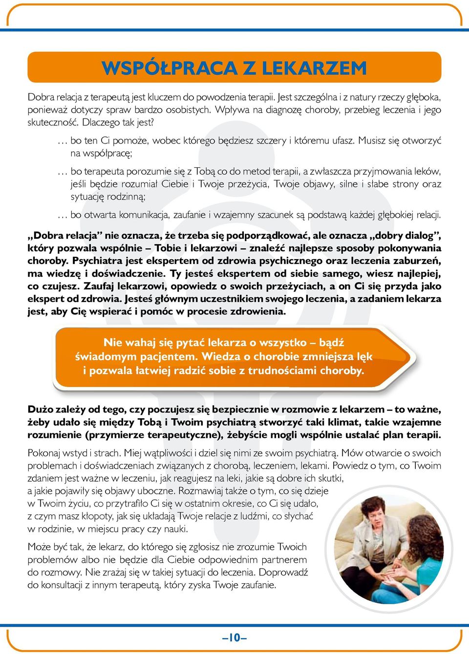 Musisz się otworzyć na współpracę; bo terapeuta porozumie się z Tobą co do metod terapii, a zwłaszcza przyjmowania leków, jeśli będzie rozumiał Ciebie i Twoje przeżycia, Twoje objawy, silne i słabe