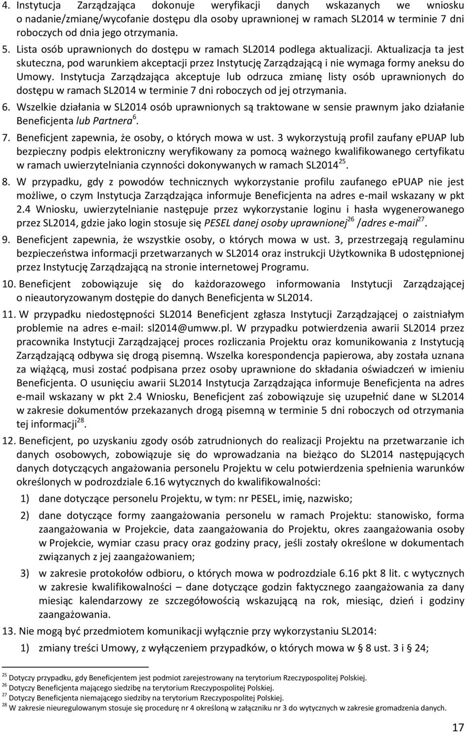 Aktualizacja ta jest skuteczna, pod warunkiem akceptacji przez Instytucję Zarządzającą i nie wymaga formy aneksu do Umowy.
