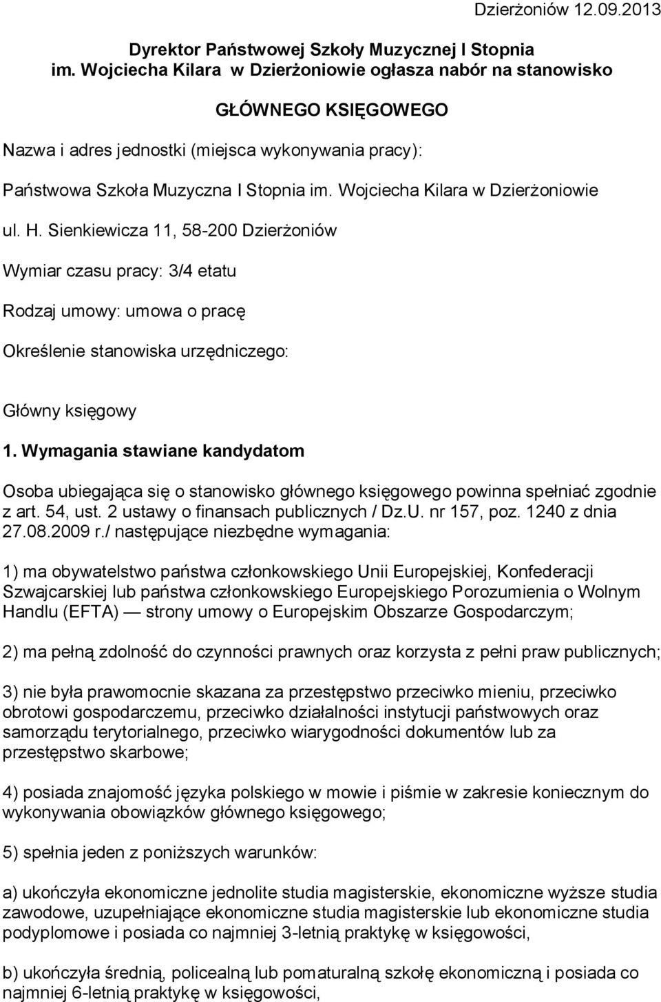 Wojciecha Kilara w Dzierżoniowie ul. H. Sienkiewicza 11, 58-200 Dzierżoniów Wymiar czasu pracy: 3/4 etatu Rodzaj umowy: umowa o pracę Określenie stanowiska urzędniczego: Główny księgowy 1.