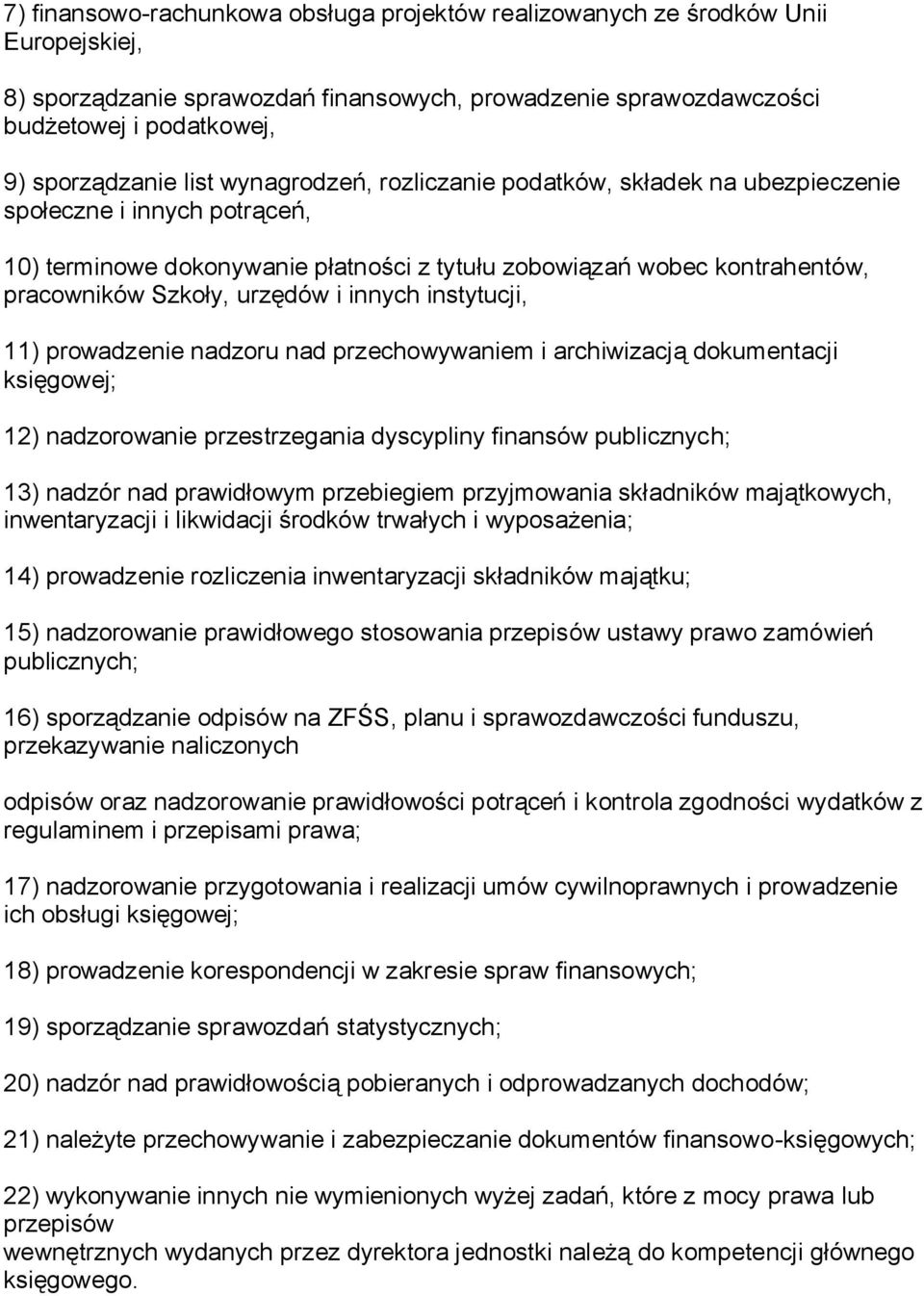 innych instytucji, 11) prowadzenie nadzoru nad przechowywaniem i archiwizacją dokumentacji księgowej; 12) nadzorowanie przestrzegania dyscypliny finansów publicznych; 13) nadzór nad prawidłowym