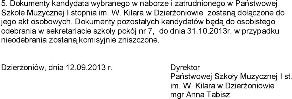 Dokumenty pozostałych kandydatów będą do osobistego odebrania w sekretariacie szkoły pokój nr 7, do dnia 31.10.