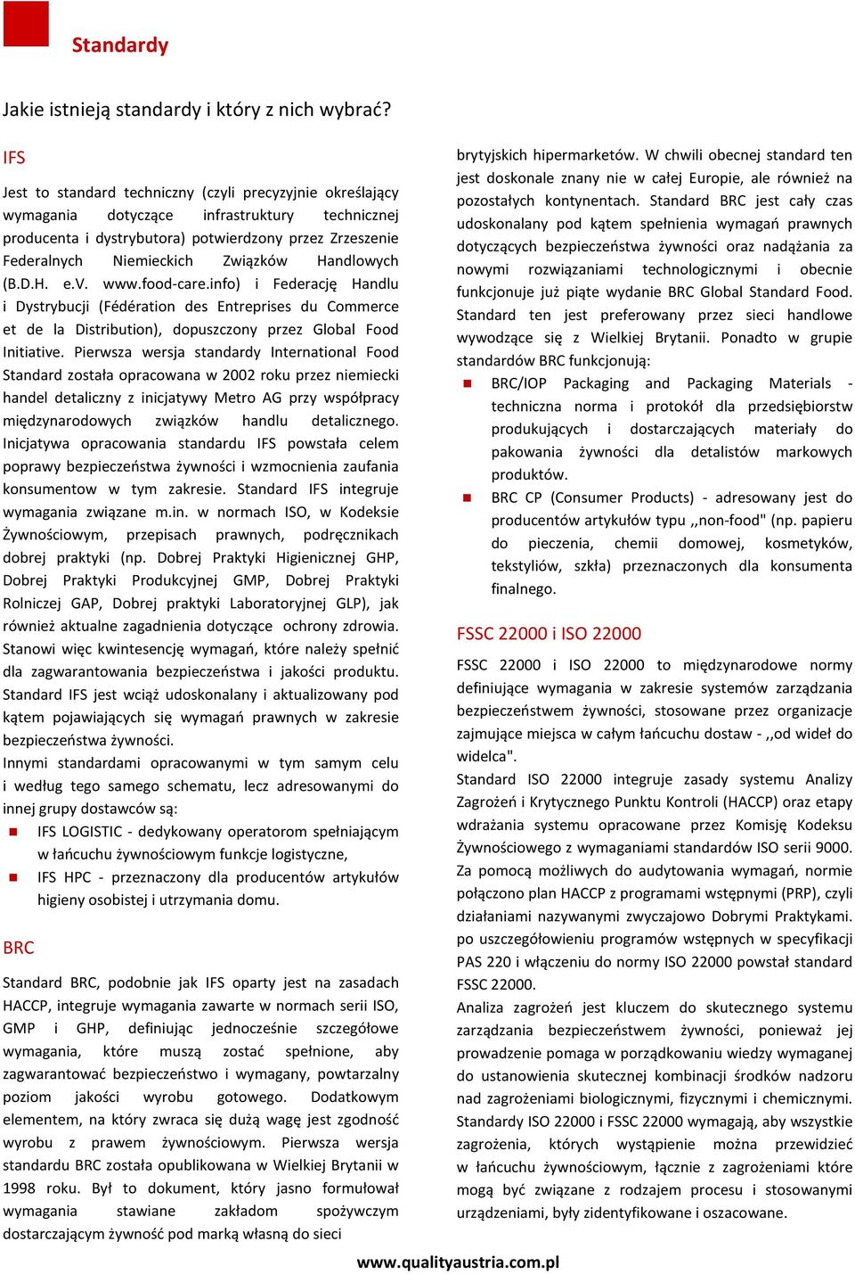 Handlowych (B.D.H. e.v. www.food-care.info) i Federację Handlu i Dystrybucji (Fédération des Entreprises du Commerce et de la Distribution), dopuszczony przez Global Food Initiative.