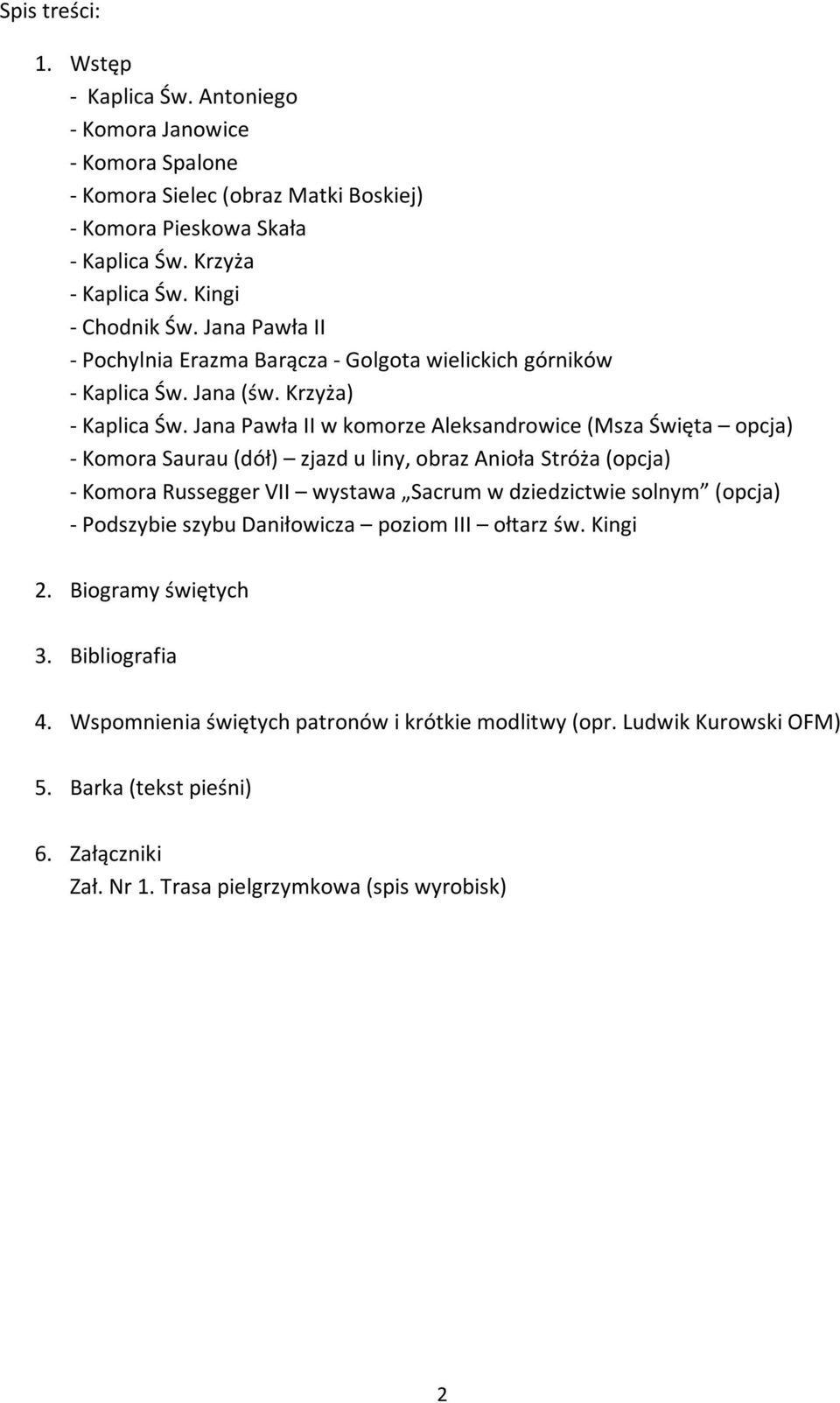 Jana Pawła II w komorze Aleksandrowice (Msza Święta opcja) - Komora Saurau (dół) zjazd u liny, obraz Anioła Stróża (opcja) - Komora Russegger VII wystawa Sacrum w dziedzictwie solnym (opcja)