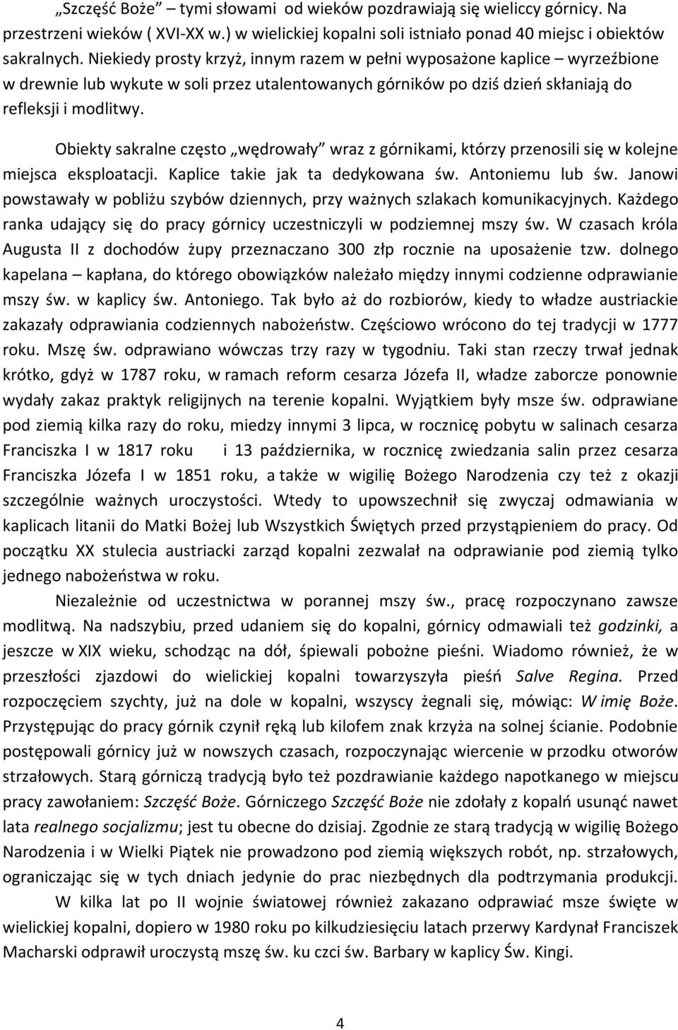 Obiekty sakralne często wędrowały wraz z górnikami, którzy przenosili się w kolejne miejsca eksploatacji. Kaplice takie jak ta dedykowana św. Antoniemu lub św.