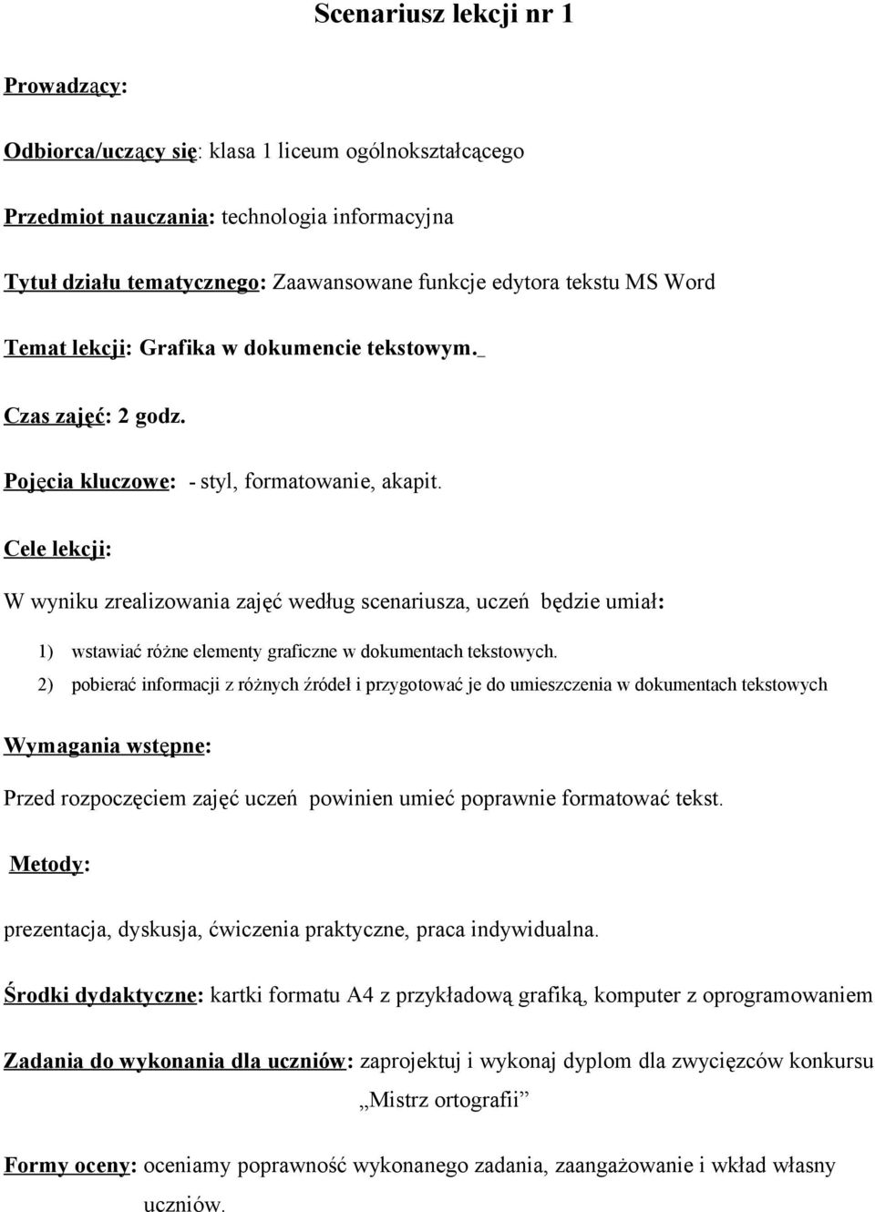 Cele lekcji: W wyniku zrealizowania zajęć według scenariusza, uczeń będzie umiał: 1) wstawiać różne elementy graficzne w dokumentach tekstowych.