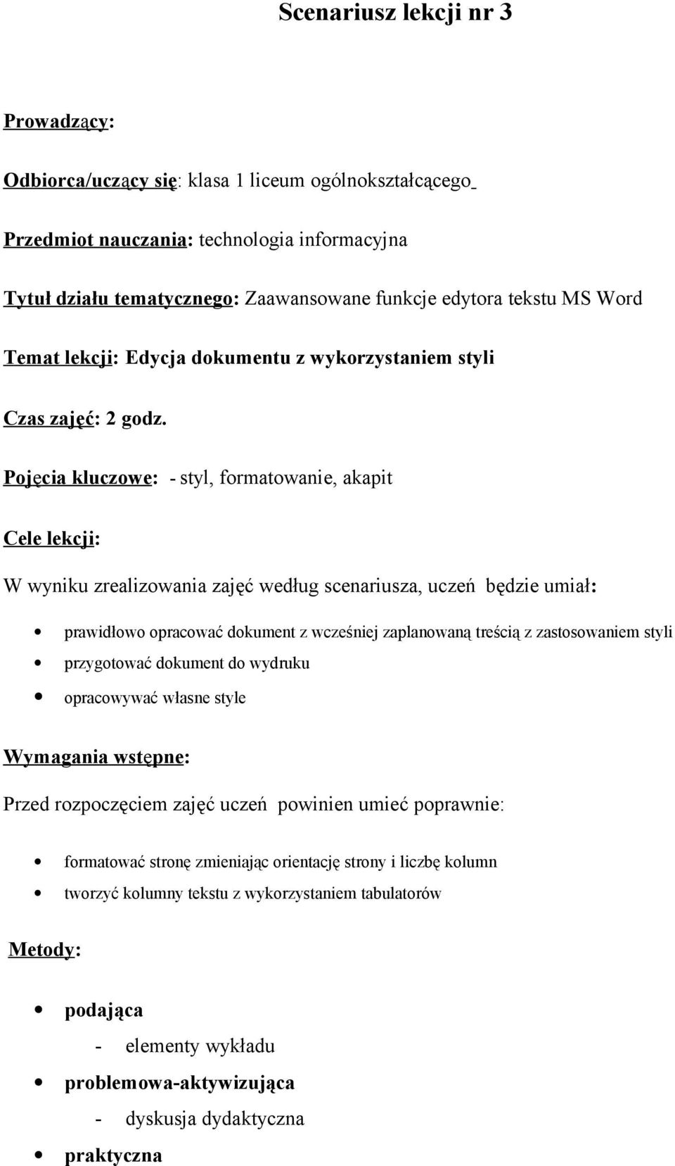 Pojęcia kluczowe: - styl, formatowanie, akapit Cele lekcji: W wyniku zrealizowania zajęć według scenariusza, uczeń będzie umiał: prawidłowo opracować dokument z wcześniej zaplanowaną treścią z