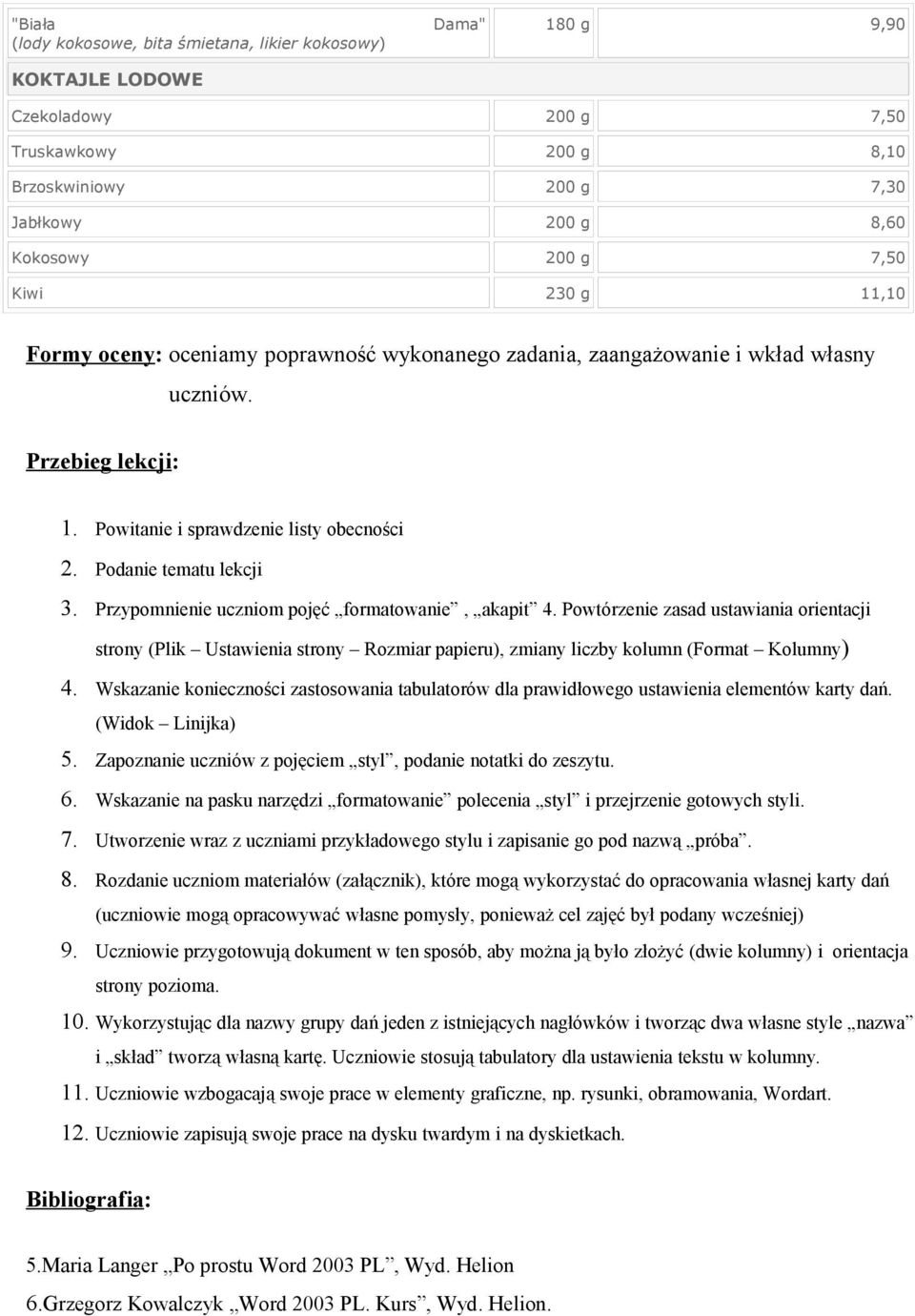 Przypomnienie uczniom pojęć formatowanie, akapit 4. Powtórzenie zasad ustawiania orientacji strony (Plik Ustawienia strony Rozmiar papieru), zmiany liczby kolumn (Format Kolumny) 4.